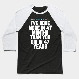 I've Done More In 47 Months Than You Did In 47 Years Presidential Debate Quote Donald Trump Baseball T-Shirt